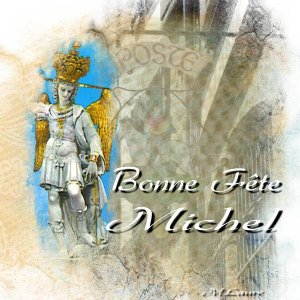 Bonne Fête à tous les Michel ,  Michèle et Michelle